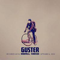 Guster : Recorded Live 04 September 2003 in Knoxville, Tennessee Guster : Recorded Live 04 September 2003 in Knoxville, Tennessee